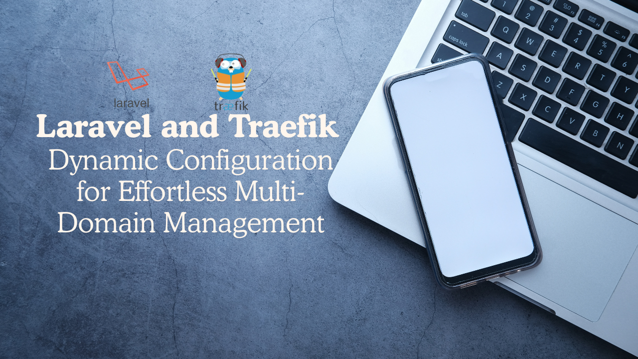 Dynamic Multi-Domain Management in Laravel with Traefik